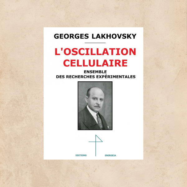 L'Oscillation cellulaire - georges- Lakhovsky 1 L'Oscillation cellulaire - georges- Lakhovsky