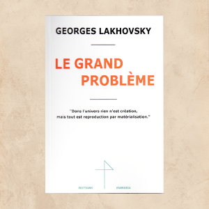 LE GRAND PROBLÈME, georges Lakhovsky